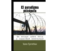El paradigma psicópata: Un ensayo sobre ética y capacidad intelectual