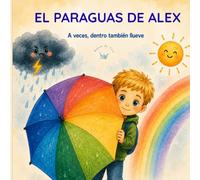 El paraguas de Alex: A veces, dentro también llueve