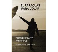 EL PARAGUAS PARA VOLAR: Y OTROS RELATOS PREMIADOS