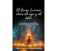 El Paraíso: La ciencia interior del origen y del destino: La Isla eterna del centro divino y el camino del retorno de las almas