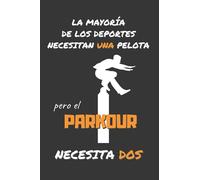 EL PARKOUR NECESITA DOS: DIVERTIDO CUADERNO DE NOTAS, DIARIO O AGENDA | Regalos originales y creativos para los amantes de este deporte | Cumpleaños, Navidad, Aniversario.