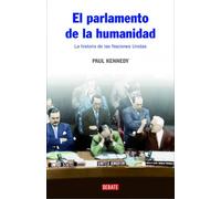 El parlamento de la humanidad: La historia de las Naciones Unidas