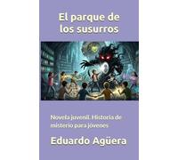 El parque de los susurros: Novela juvenil. Historia de misterio para jóvenes de 9 a 12 años. (NOVELAS PARA JÓVENES AMANTES DE LAS AVENTURAS)