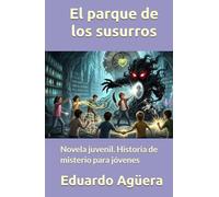 El parque de los susurros: Novela juvenil. Historia de misterio para jóvenes de 9 a 12 años. (NOVELAS PARA JÓVENES AMANTES DE LAS AVENTURAS)