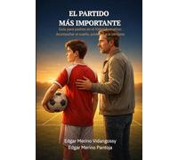 El Partido Más Importante: Guía para padres en el fútbol formativo