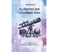 El Partido que lo cambió todo: Primera aventura de los exploradores del mundo invisible