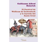 EL PARZIVAL DE WOLFRAM DE ESCHENBACH Y LA LEYENDA DEL SANTO GRIAL: 11 (ensayo)