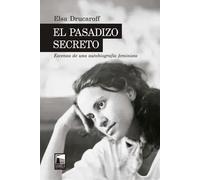 El pasadizo secreto. Escenas de una autobiografía feminista | Elsa Drucaroff
