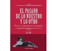El pasado de lo nuestro y lo otro. Relatos pornográficos imaginarios