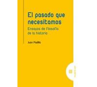 El pasado que necesitamos: Ensayos de filosofía de la historia (FILOSOFIA HOY)
