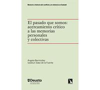 El pasado que somos: acercamiento crítico a las memorias personales y colectivas: 1 (Memoria e historia del conflicto y la violencia en Euskadi)
