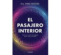 El pasajero interior: Hacia un nuevo paradigama de la vida y la salud (Autoconocimiento)
