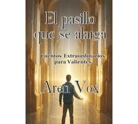 El pasillo que se alarga: Cuentos Escalofriantes para Valientes