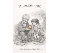 EL PASIÓMETRO: Una historia sobre pasión, vocación y el arte de escuchar lo que te enciende. (Instrumentos para Despertar)