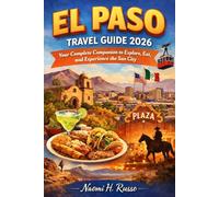 El Paso Travel Guide 2026: Your Complete Companion to Explore, Eat, and Experience the Sun City