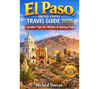 El Paso, United States Travel Guide 2026: Smart Seasonal Planning, Borderland Culture, Festivals & Insider Tips for Confident Winter and Spring Trips to El Paso