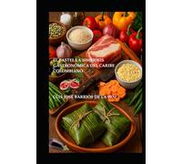 EL PASTEL, LA SIMBIOSIS GASTRONÓMICA DEL CARIBE COLOMBIANO