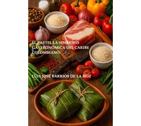 EL PASTEL, LA SIMBIOSIS GASTRONÓMICA DEL CARIBE COLOMBIANO