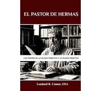 El pastor de Hermas: Los Padres de la Iglesia Primitiva y la Iglesia Primitiva (Los Padres de la Iglesia y la serie sobre la Iglesia primitiva)