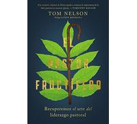 El pastor fructifero: Recuperar el arte perdido del liderazgo pastoral