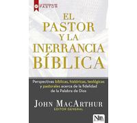 El pastor y la inerrancia bíblica / The Inerrant Word: Biblical, Historical, The ological, and Pastoral Perspectives
