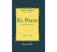 El Patio: Comedia en Dos Actos (Classic Reprint)
