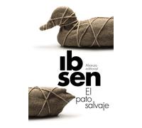 El pato salvaje | Henrik Ibsen