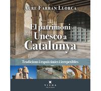 El patrimoni Unesco a Catalunya: Tradicions i espais únics i irrepetibles (Fora de col·lecció)