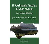 El Patrimonio Andaluz Llevado Al Aula: Una Visión Didáctica (Estudios)
