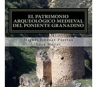 El patrimonio arqueológico medieval del Poniente granadino: (Comarcas de Alhama, Loja y Los Montes Occidentales): Volume 1 (Divulgación de Historia y Arqueología)