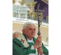 EL PATRIMONIO ESPIRITUAL DE JOSEPH RATZINGER / BENEDICTO XVI
