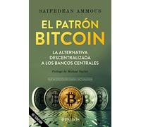 El Patrón Bitcoin: La Alternativa Descentralizada a Los Bancos Centrales / The Bitcoin Standard: La alternativa descentralizada a los bancos centrales ... Decentralized Alternative to Central Banking