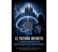 EL PATRÓN INFINITO El código neurológico que Gaudí escondió en sus construcciones