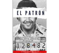 El Patron: Todo lo que no sabías del más grande narcotraficante en la historia de Colombia: 1 (El Patrón)