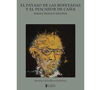 El payaso de las bofetadas y el pescador de caña: Poema trágico español