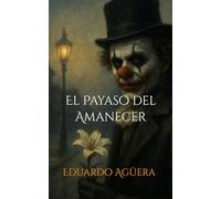 El Payaso del Amanecer: Cuando el amor se disfraza de monstruo. (Novela thriller psicológico, misterio, suspense, terror): 7 (Novelas sobrenaturales)