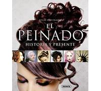 El peinado: historia y presente (Atlas Ilustrado)