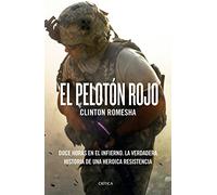 El pelotón rojo: Doce horas en el infierno. La verdadera historia de una heroica resistencia (Memoria Crítica)