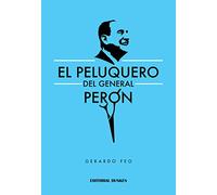el peluquero del general peron de gerardo feo