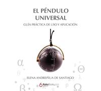 El pendulo Universal: Guía práctica de uso y aplicación (SIN COLECCION)