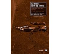 El Penedès sota les bombes: Crònica d'un setge aeri 1937-1939. Alt Penedès, Baix Penedès i Garraf (Altres Cossetània)