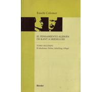 El pensamiento alemán de Kant a Heidegger tomo II: El idealismo: Fichte, Schelling y Hegel