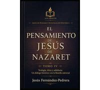 El Pensamiento de Jesús de Nazaret: Teología, ética y sabiduría: Un diálogo histórico con la filosofía universal (Jesús de Nazaret: Investigación Histórica)