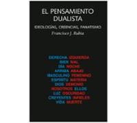 el pensamiento dualista: ideologia creencias fanatismo