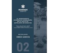 El pensamiento económico hondureño en el siglo XX: Antología de ensayos (Julio L. Díaz, Manuel A. Bonilla, Medardo Mejía, Mario Rietti, Cristina Nufio, Guillermo Chocano y otros)