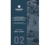 El pensamiento económico hondureño en el siglo XX: Antología de ensayos (Julio L. Díaz, Manuel A. Bonilla, Medardo Mejía, Mario Rietti, Cristina Nufio, Guillermo Chocano y otros)