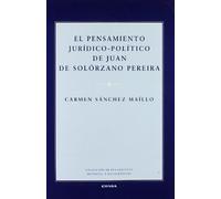 El pensamiento juridico-político de Juan de Solórzano Pereira (Colección de pensamiento medieval y renacentista)
