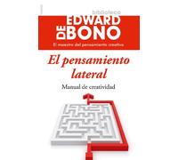 El pensamiento lateral: Manual de creatividad (Biblioteca Edward De Bono)