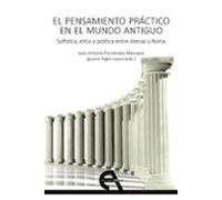El pensamiento práctico en el mundo antiguo: Sofística, ética y política entre Atenas y Roma: 18 (Filosofía)