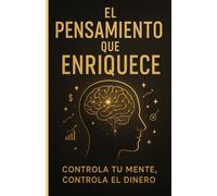 EL PENSAMIENTO QUE ENRIQUECE: Controla tu mente, Controla el Dinero (LOS MEJORES LIBROS DE AUTOAYUDA)